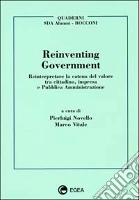 Reinventing government. Reinterpretare la catena del valore tra cittadino, impresa e pubblica amministrazione libro