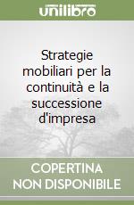 Strategie mobiliari per la continuità e la successione d'impresa