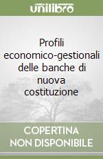 Profili economico-gestionali delle banche di nuova costituzione libro