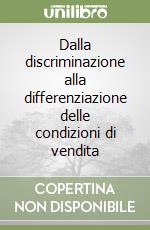 Dalla discriminazione alla differenziazione delle condizioni di vendita libro