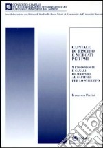 Capitale di rischio e mercati per PMI. Metodologie e canali di accesso al capitale per lo sviluppo libro