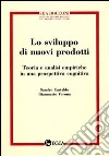 Lo sviluppo di nuovi prodotti. Teoria e analisi empiriche in una prospettiva cognitiva libro