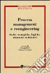 Process management e reeingineering. Scelte strategiche, logiche, strumenti realizzativi libro