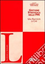 Gestione strategica nelle PMI. Una raccolta di casi libro