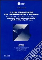 Il risk management fra assicurazione e finanza. Nuove tecniche di gestione dei rischi puri: catastrophe bonds, derivati assicurativi, capitale contingente... libro