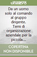 Da un uomo solo al comando al gruppo dirigente. Temi di organizzazione aziendale per la piccola impresa