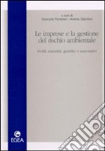 Le imprese e la gestione del rischio ambientale. Profili aziendali, giuridici e assicurativi libro