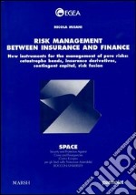 Risk management between insurance and finance: new instruments for the management of pure risks: catastrophe bonds, insurance derivatives, contingent capital... libro