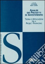 Analisi dei progetti di investimento. Teoria e applicazioni per il project financing libro