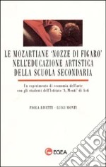 Le mozartiane «Nozze di Figaro» nell'educazione artistica della scuola secondaria. Un esperimento di economia dell'arte con gli studenti dell'Ist. Monti, Asti libro