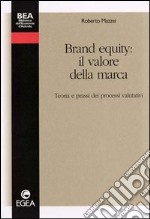 Brand equity: il valore della marca. Teoria e prassi dei processi valutativi libro