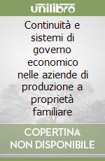 Continuità e sistemi di governo economico nelle aziende di produzione a proprietà familiare