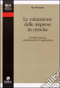 La valutazione delle imprese in crescita. Modelli di finanza e problematiche di applicazione libro