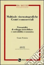 Multisale cinematografiche-centri commerciali. Potenzialità di sviluppo immobiliare e sostenibilità economica libro