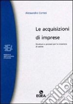 Le acquisizioni di imprese. Strutture e processi per la creazione di valore libro