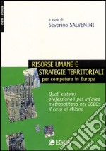 Risorse umane e strategie territoriali per competere in Europa. Quali sistemi professionali per un'area metropolitana nel 2000: il caso di Milano libro