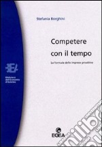 Competere con il tempo. La formula delle imprese proattive libro