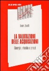 La valutazione delle acquisizioni. Sinergie, rischio e prezzi libro di Zanetti Laura