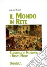 Il mondo in rete. Economia di network e nuovi media libro