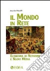 Il mondo in rete. Economia di network e nuovi media libro