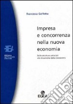 Impresa e concorrenza nella nuova economia. Dalle strutture settoriali alle dinamiche della conoscenza libro