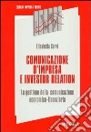 Comunicazione d'impresa e investor relation. La gestione della comunicazione economico-finanziaria libro