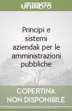 Principi e sistemi aziendali per le amministrazioni pubbliche libro