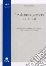 Il risk management in banca. Performance corrette per il rischio e allocazione del capitale libro