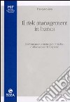 Il risk management in banca. Performance corrette per il rischio e allocazione del capitale libro