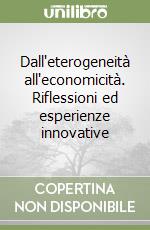 Dall'eterogeneità all'economicità. Riflessioni ed esperienze innovative libro