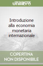 Introduzione alla economia monetaria internazionale libro