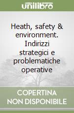 Heath, safety & environment. Indirizzi strategici e problematiche operative libro