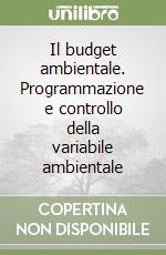 Il budget ambientale. Programmazione e controllo della variabile ambientale libro