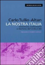 La nostra Italia. Clientelismo, trasformismo e ribellismo dall'unità al 2000 libro