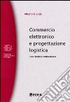 Commercio elettronico e progettazione logistica. Una relazione sottovalutata libro