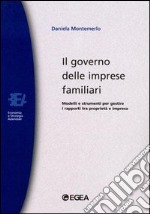 Il governo delle imprese familiari. Modelli e strumenti per gestire i rapporti tra proprietà e impresa