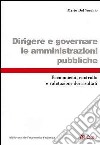 Dirigere e governare le amministrazioni pubbliche. Economicità, controllo e valutazione dei risultati libro