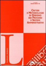 Criteri e metodologie di disegno dei processi e sistemi amministrativi libro