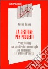 La gestione per progetti. Project financing, asset securitization e venture capital per il risanamento e lo sviluppo dell'impresa libro