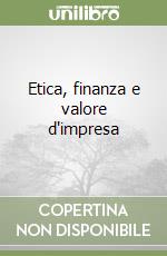 Etica, finanza e valore d'impresa libro