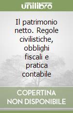 Il patrimonio netto. Regole civilistiche, obblighi fiscali e pratica contabile libro