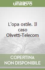 L'opa ostile. Il caso Olivetti-Telecom