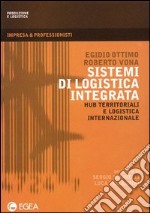 Sistemi di logistica integrata. Hub territoriali e logistica internazionale libro