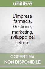 L'impresa farmacia. Gestione, marketing, sviluppo del settore libro