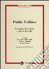 Public utilities. Creazione del valore e nuove strategie libro