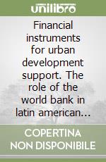 Financial instruments for urban development support. The role of the world bank in latin american countries libro