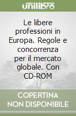 Le libere professioni in Europa. Regole e concorrenza per il mercato globale. Con CD-ROM