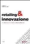 Retailing & innovazione. L'evoluzione del marketing nella distribuzione libro
