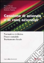 Cessione di azienda e di rami aziendali. Normativa civilistica. Prassi contabile. Trattamento fiscale libro