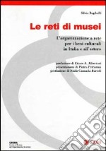 Le reti di musei. L'organizzazione a rete per i beni culturali in Italia e all'estero